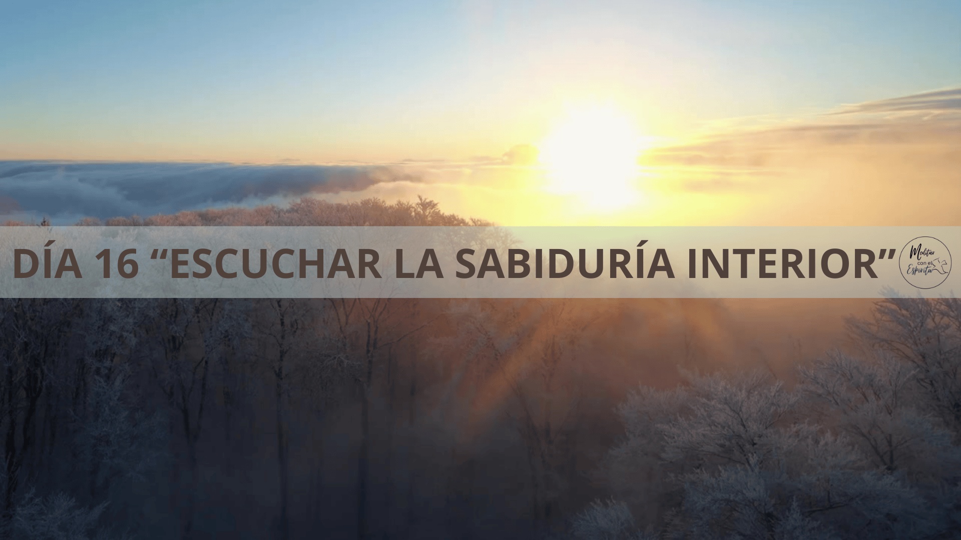 DÍA 16. ESCUCHAR LA SABIDURÍA INTERIOR