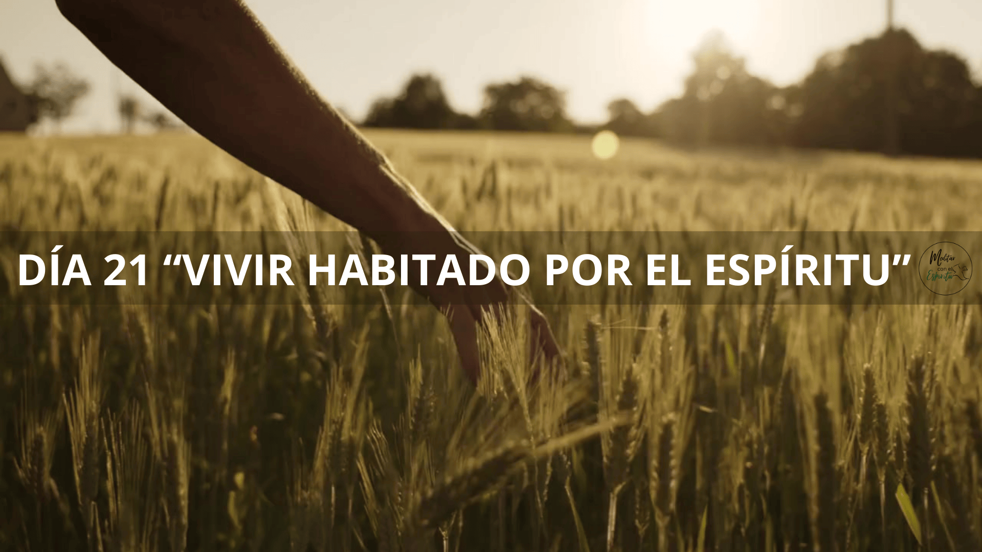 DÍA 21. VIVIR HABITADO POR EL ESPÍRITU